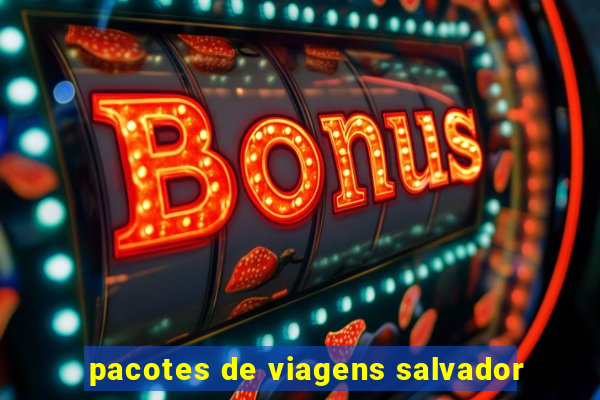 pacotes de viagens salvador