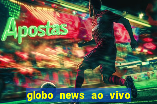 globo news ao vivo mega canais