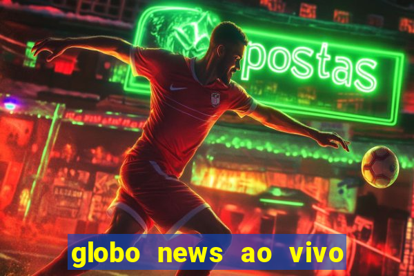 globo news ao vivo mega canais