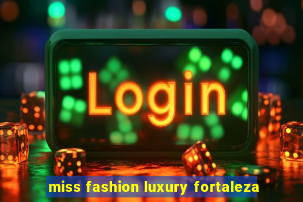 miss fashion luxury fortaleza