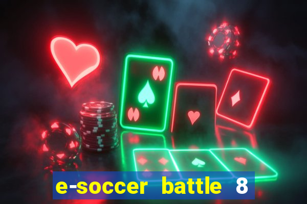 e-soccer battle 8 minutos tabela