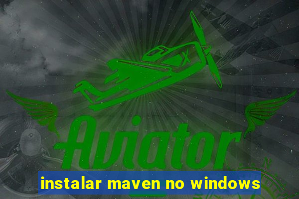 instalar maven no windows