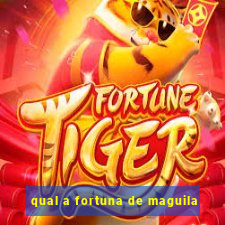 qual a fortuna de maguila