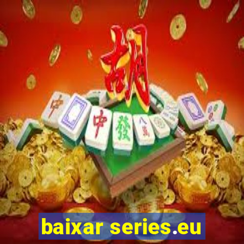 baixar series.eu