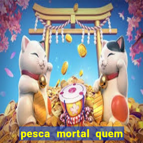 pesca mortal quem morreu gary