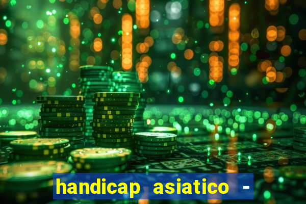 handicap asiatico - 1 o que significa