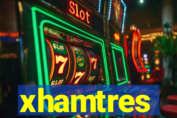 xhamtres