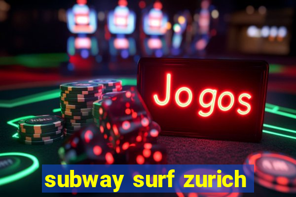 subway surf zurich