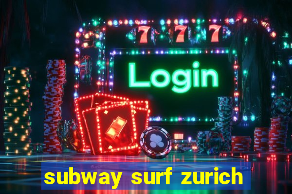 subway surf zurich