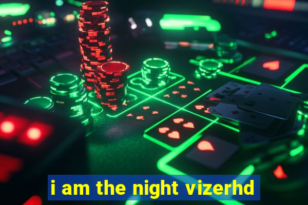 i am the night vizerhd