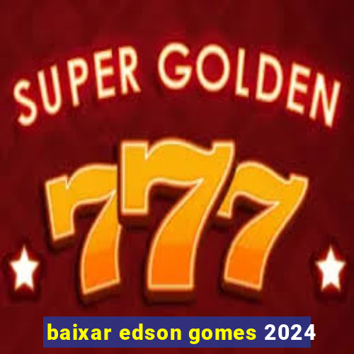 baixar edson gomes 2024