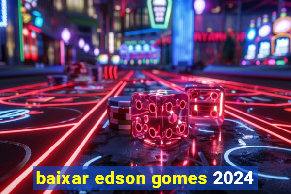 baixar edson gomes 2024