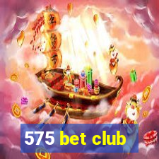 575 bet club