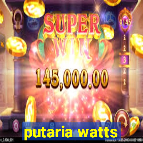 putaria watts