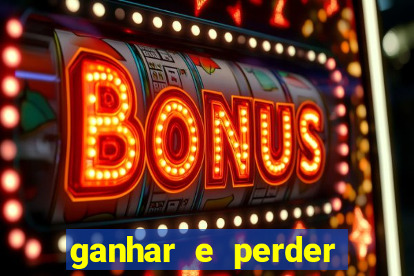 ganhar e perder faz parte do jogo frases