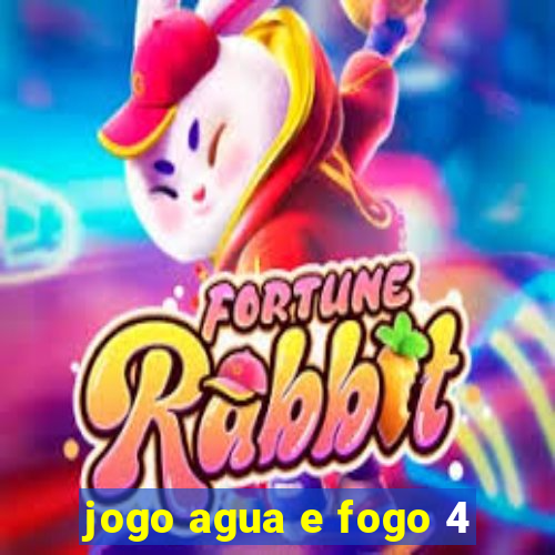 jogo agua e fogo 4