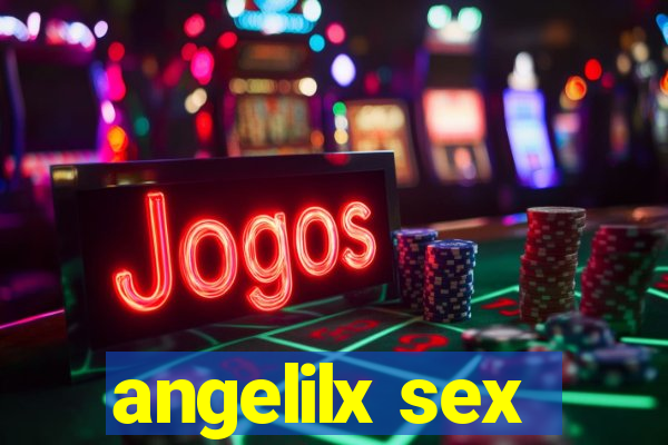 angelilx sex