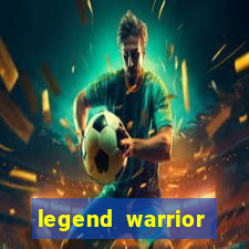 legend warrior dinheiro infinito 2024