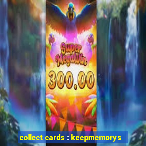 collect cards : keepmemorys