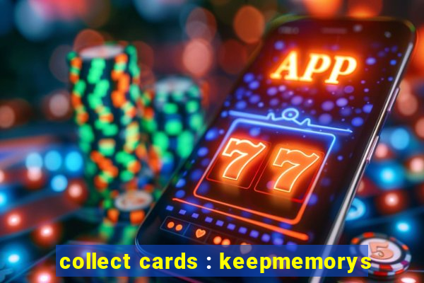 collect cards : keepmemorys