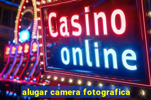 alugar camera fotografica