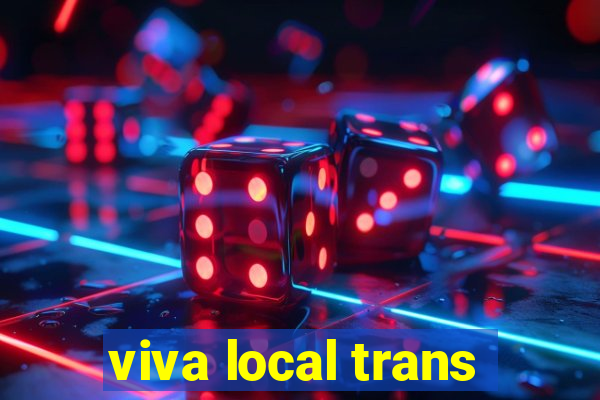 viva local trans