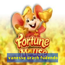 vanessa urach fudendo