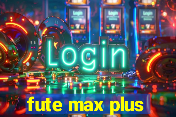 fute max plus