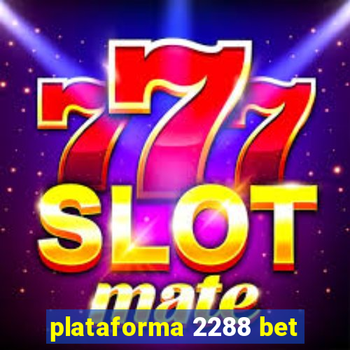 plataforma 2288 bet