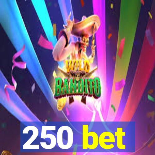 250 bet