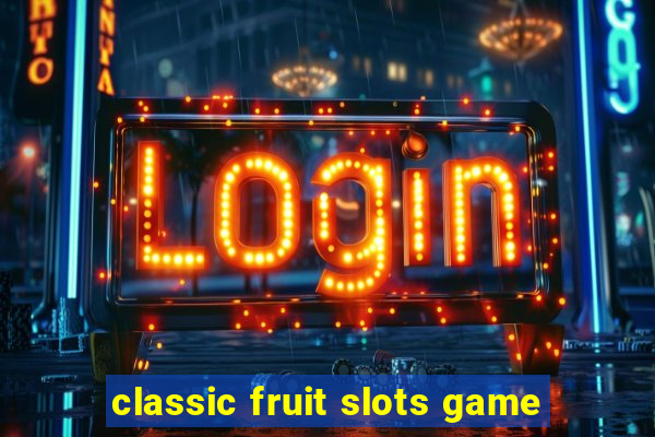 classic fruit slots game