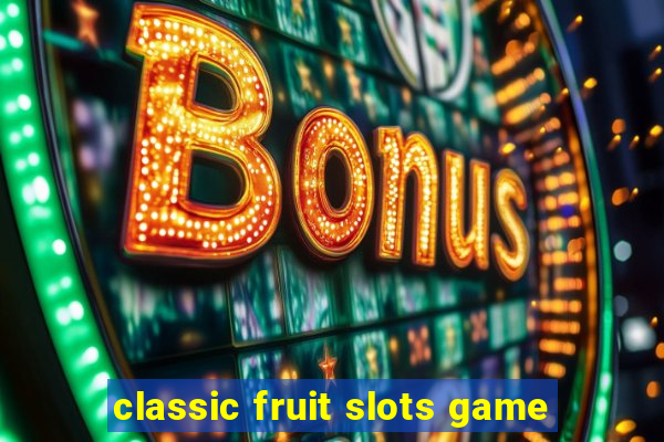 classic fruit slots game