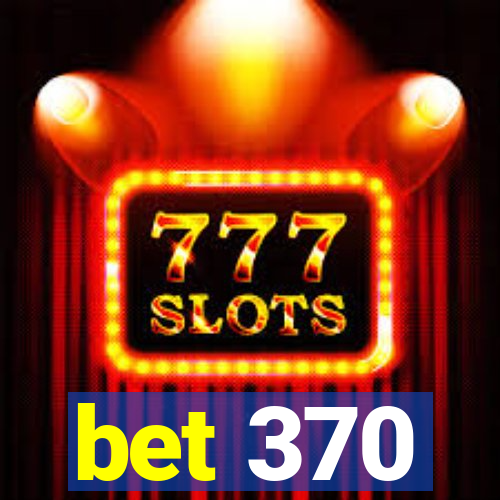 bet 370