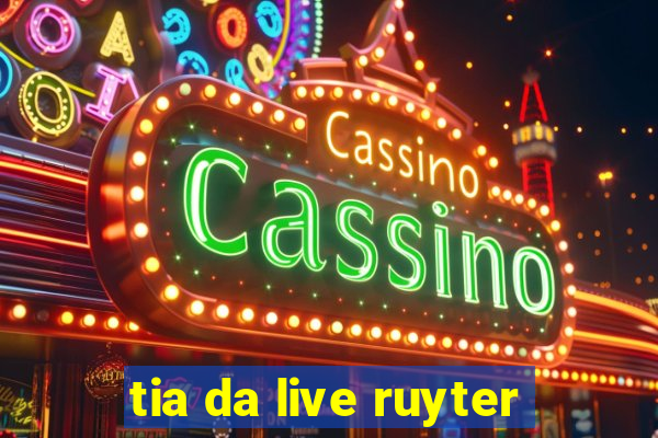 tia da live ruyter