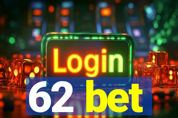 62 bet