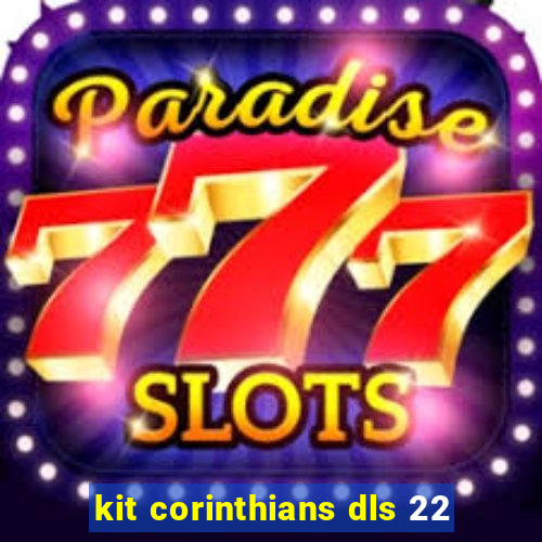 kit corinthians dls 22