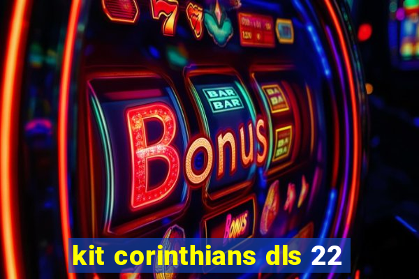 kit corinthians dls 22