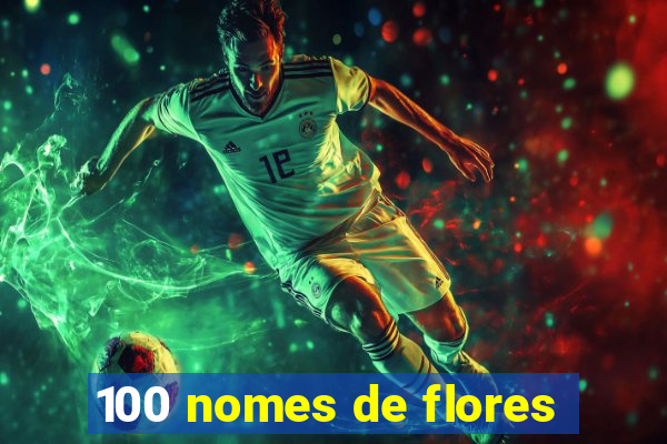 100 nomes de flores