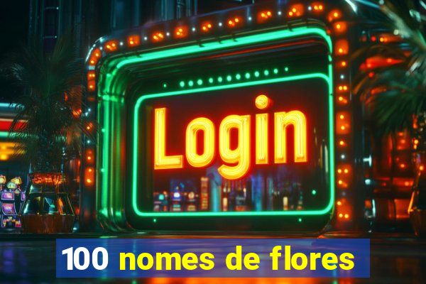 100 nomes de flores