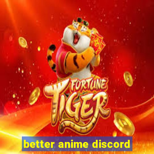 better anime discord