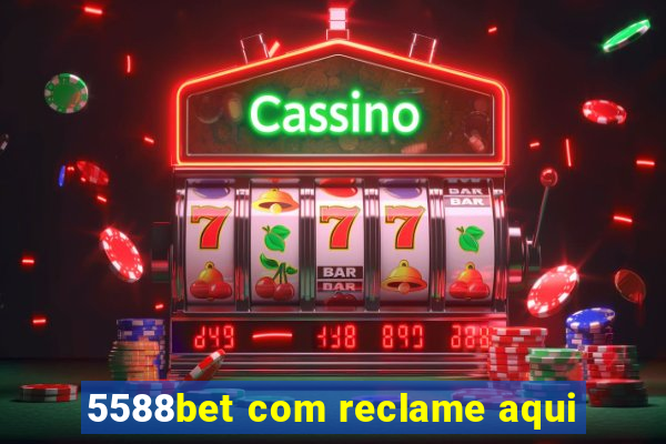 5588bet com reclame aqui