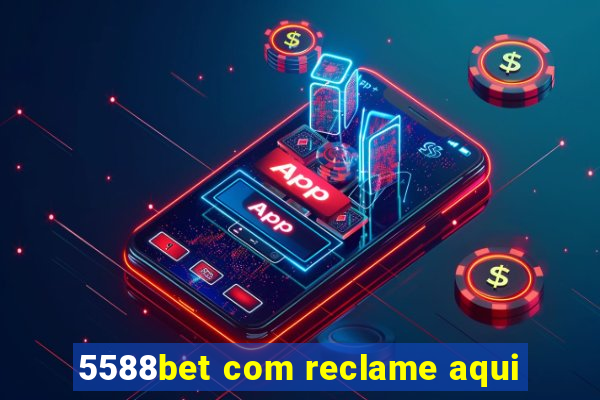 5588bet com reclame aqui