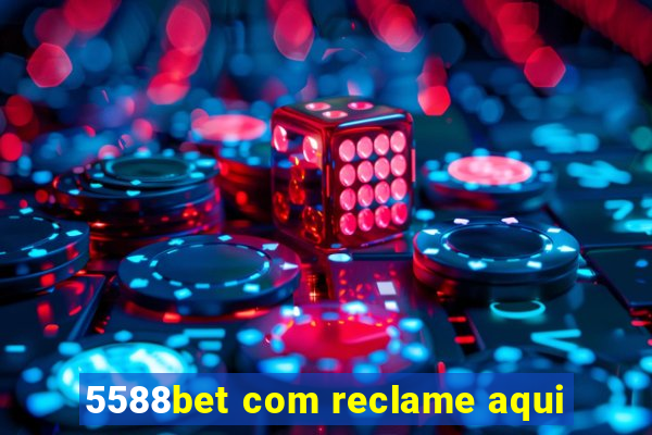 5588bet com reclame aqui