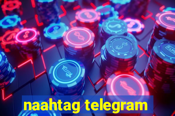 naahtag telegram