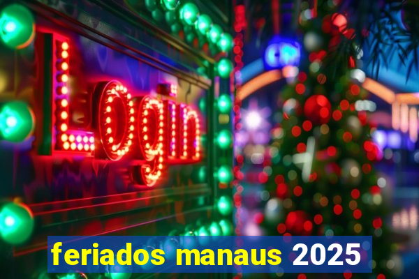 feriados manaus 2025