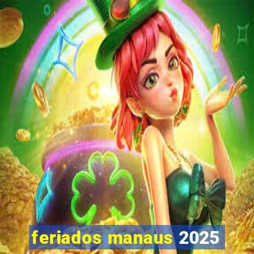 feriados manaus 2025