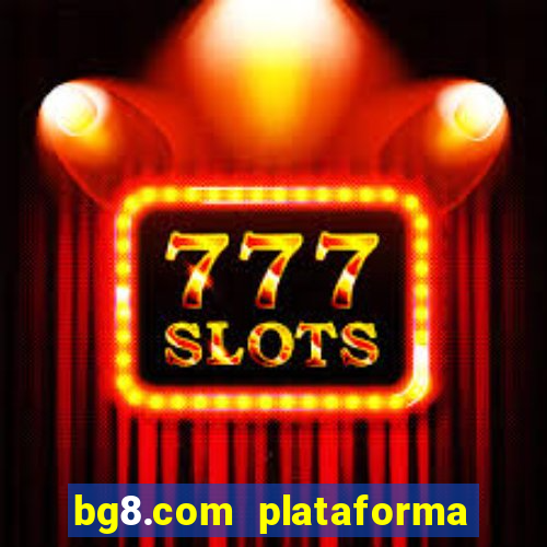 bg8.com plataforma paga mesmo