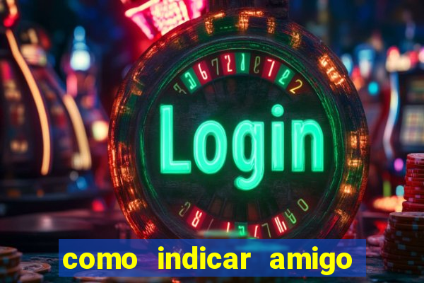 como indicar amigo na bet365