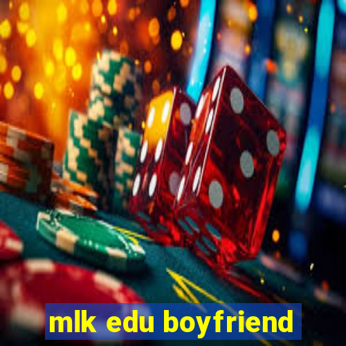 mlk edu boyfriend