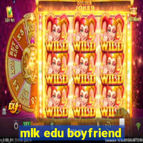 mlk edu boyfriend